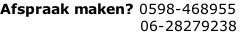Afspraak maken?	0598-468955 																												06-28279238